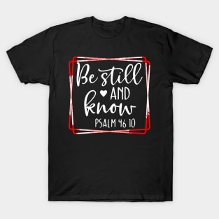 Be Still and Know Psalms 46 T-Shirt